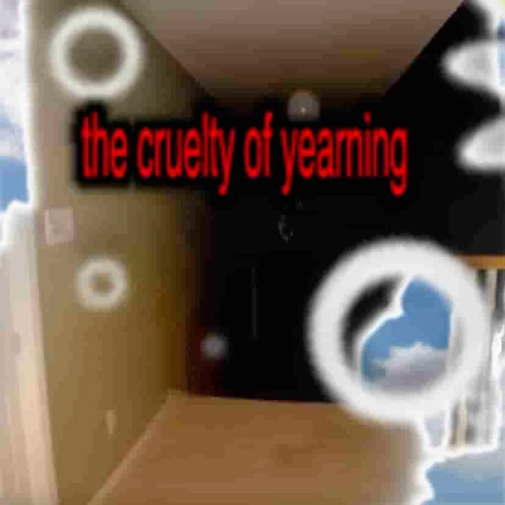 Digital collage with the words the cruelty of yearning